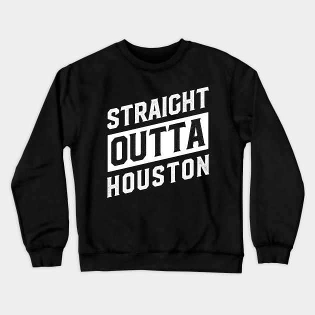 Straight Outta Houston Crewneck Sweatshirt by DISOBEY